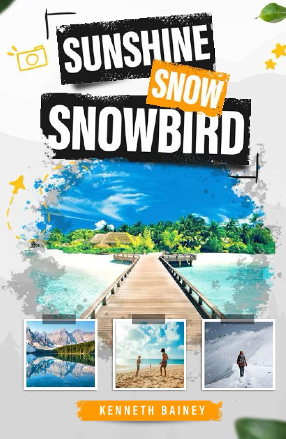 Cover of Sunshine Snow Snowbird, A Trinidadian's Journey to Canada and Florida, by Kenneth Bainey